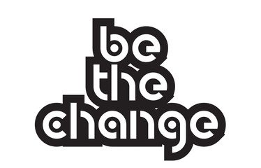 Bold text be the change inspiring quotes text typography design