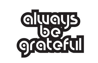 Bold text always be grateful inspiring quotes text typography design