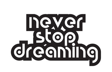 Bold text never stop dreaming inspiring quotes text typography design