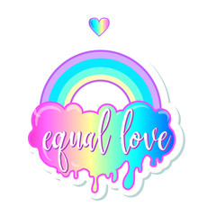 Equal love. Inspirational Gay Pride poster with rainbow and cloud. spectrum colors. Homosexuality emblem. LGBT rights concept. Sticker, patch, poster graphic design.