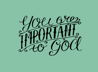 Hand lettering You are important to God.