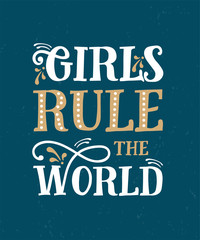 Girls rule the world. Funny quote. Hand drawn vintage illustration.