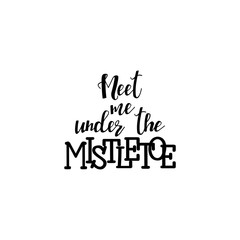 Meet me under the mistletoe hand lettering inscription to winter holiday greeting card