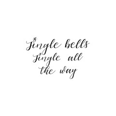 Jingle Bells jingle all the way  hand lettering inscription to winter holiday greeting card, Christmas banner calligraphy text quote, vector illustration
