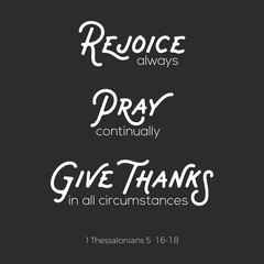 christian bible quote for use as poster or flying about rejoice, pray and give thanks from Thessalonians