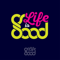 Life is good poster or card. Print for T-shirt. Yellow and pink letters on dark background.