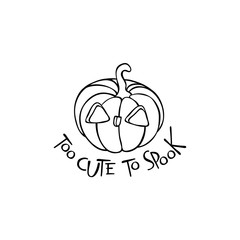Too cute to spook. Halloween pumpkin. Isolated vector object on white background.