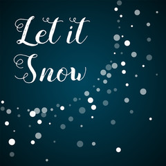Let it snow greeting card. Falling white dots background. Falling white dots on blue background.cute vector illustration.