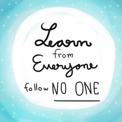 Learn from everyone follow no one word lettering on blue watercolor background illustration