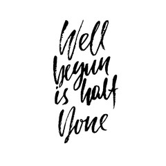 Well begun is half done. Inspirational and motivational quote. Hand painted brush lettering. Handwritten modern typography. Vector illustration.