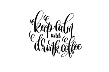 keep calm and drink coffee hand lettering inscription positive q
