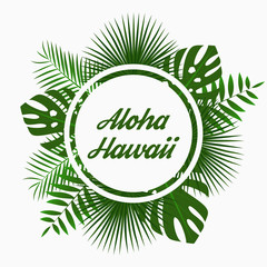 Aloha Hawaii card design with - tropical palm leaves, jungle leaf , exotic plants and rounded border frame. Graphic for poster, banner, background. Vector illustration.