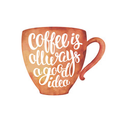 Watercolour textured cup silhouette with lettering Coffee is always a good idea isolated on white. Coffee cup with handwritten quote for drink and beverage menu or cafe theme, poster, t-shirt print.