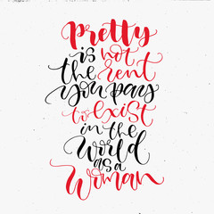 Pretty is not the rent you pay to exist in the world as a woman. Handwritten calligraphy phrase. Hand drawn lettering about women.