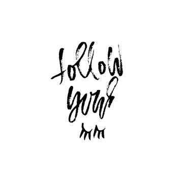 Follow your dreams. Hand drawn modern brush lettering. Vector typography poster. Handwritten inscription.