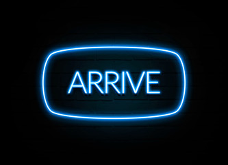 Arrive  - colorful Neon Sign on brickwall
