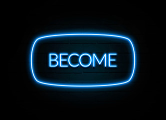 Become  - colorful Neon Sign on brickwall