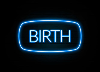 Birth  - colorful Neon Sign on brickwall