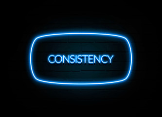 Consistency  - colorful Neon Sign on brickwall