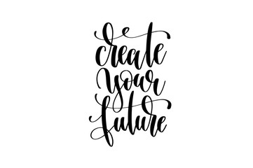 create your future hand written lettering inscription