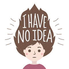 I have no idea. Vector colored illustration with a surprised girl and lettering quote.
