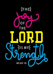 Hand Lettering The Joy Of The Lord Is My Strength on Black Background.  Modern Calligraphy. Handwritten Inspirational motivational quote. 