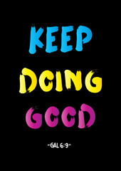 Hand Lettering Keep Doing Good on Black Background.  Modern Calligraphy. Handwritten Inspirational motivational quote. 