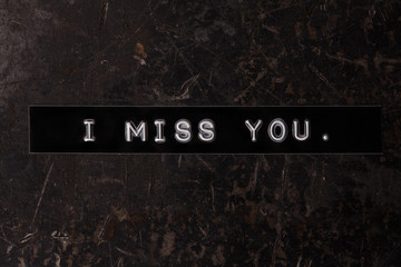 I miss you.
