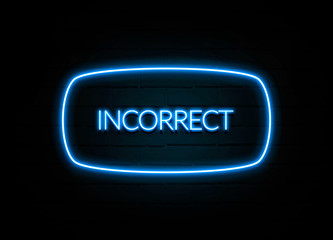 Incorrect  - colorful Neon Sign on brickwall