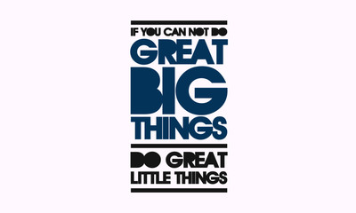 If you can't do great big things, do great little things. (Motivational Quote Vector Poster Design)
