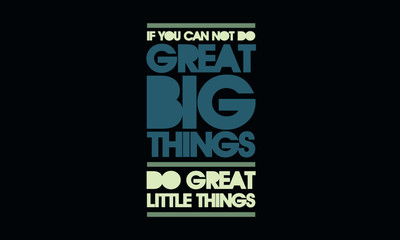 Obraz premium If you can't do great big things, do great little things. (Motivational Quote Vector Poster Design)
