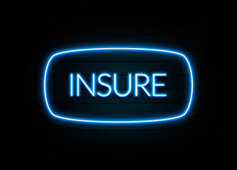 Insure  - colorful Neon Sign on brickwall