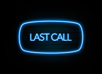 Last Call  - colorful Neon Sign on brickwall