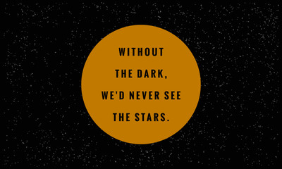 Without The Dark We'd Never See The Stars (Motivational Quote Vector Art)