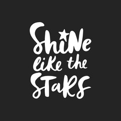 Shine like the stars- unique hand drawn nursery poster with lettering. Cute baby clothes design. Vector.