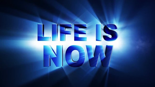 LIFE IS NOW Text Animation, Rendering, Background, Loop, 4k
