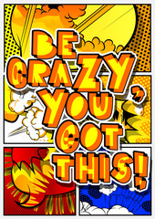 Fototapeta premium Be crazy, you got this! Vector illustrated comic book style design. Inspirational, motivational quote.