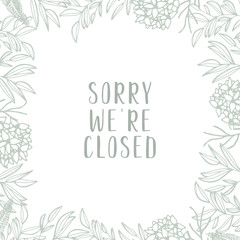 Green frame with branches and leaves. Sorry we are closed lettering text. Illustration hand drawn.
