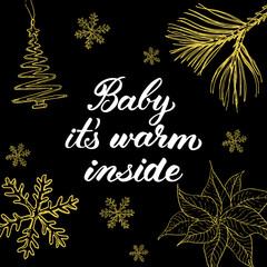 Baby it's warm inside! Hand drawn graphic elements and lettering in golden/black colors