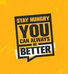 Stay Hungry. You Can Always Be Better. Inspiring Creative Motivation Quote Poster Template. Vector Typography Banner