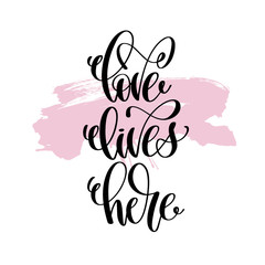 love lives here hand written lettering positive quote