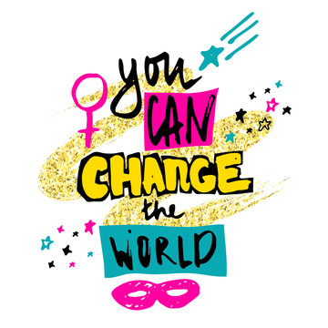 You can change the world. Hand drawn lettering with stars, mask and female gender sign mirror of Venus. Vector illustration