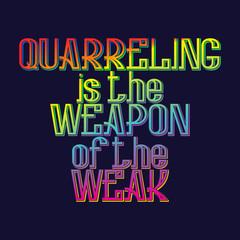 Quarreling is the weapon of the weak. English saying in rainbow blended color. T-shirt, poster, banner, postcard design.