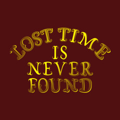 Lost time is never found. English saying in red yellow blended color. T-shirt, poster, banner, postcard design.