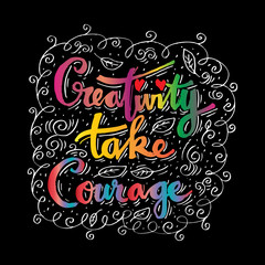 Creativity take courage . Inspirational quote.