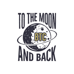 Funny Bitcoin concept of price change. BTC to the Moon and Back quote. Blockchain and digital assets label. Good for t shirt, tee design prints. Stock vector illustration isolated on white background