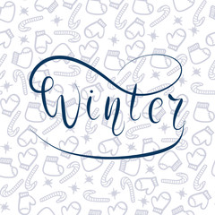 Winter. Lettering. Background for Christmas, New Year greeting cards. Seamless pattern with snowflakes,  mittens, socks. Winter design.