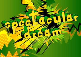 Spectacular Dream - Comic book style word on abstract background.