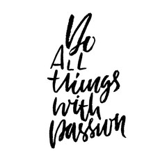 Do all things with passion. Calligraphy quote print. Vector illustration. Lettering motivation phrase.