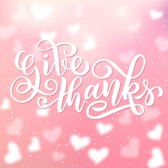 Give thanks brush hand lettering, isolated on pink blurry background. Vector illustration. Can be used for Thanksgiving day design.